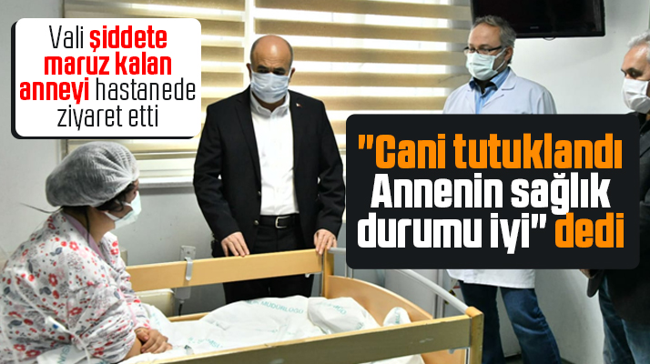 Samsun Valisi Dağlı öldüresiye darp edilen kadını hastanede ziyaret etti