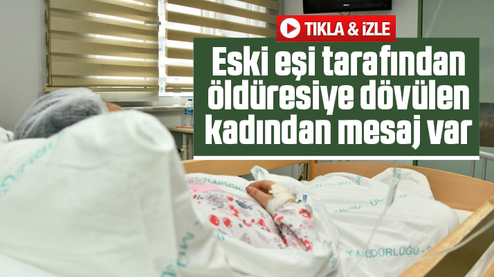 Samsun'da eski eşi İbrahim Zarap tarafından dövülen kadından mesaj var