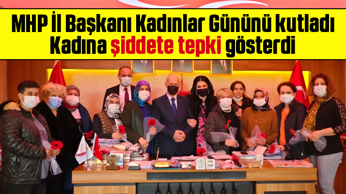 MHP Samsun İl Başkanı Kadınlar Gününü kutladı kadına şiddete tepki gösterdi