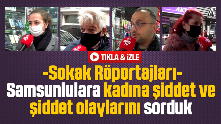 Samsun'da yaşanan şiddet olaylarının sebebini vatandaşlara sorduk