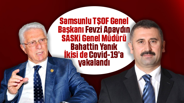 TŞOF Genel Başkanı Fevzi Apaydın ve SASKİ Genel Müdürü Covid-19'a yakalandı