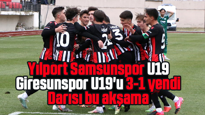 Yılport Samsunspor U19 Giresunspor U19'u 3-1 yendi