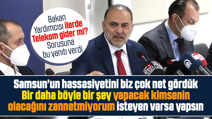 Samsun'un Telekom hassasiyetini gördük, isteyen varsa yapsın