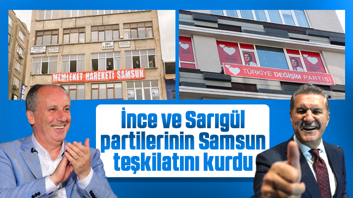 Muharrem İnce ve Mustafa Sarıgül Samsun İl Teşkilatlarını kurdu