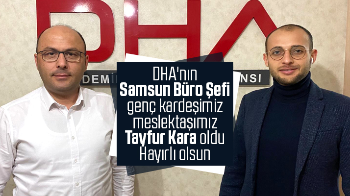 Samsun DHA Büro Şefliği görevine Tayfur Kara getirildi