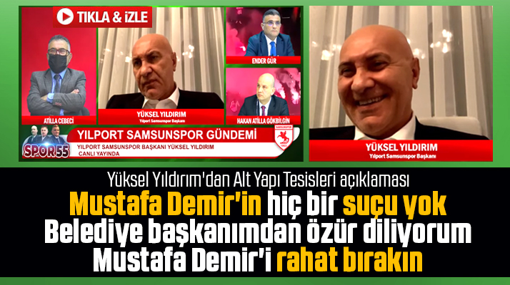 Yılport Samsunspor Başkanı Yüksel Yıldırım Mustafa Demir'den özür diledi