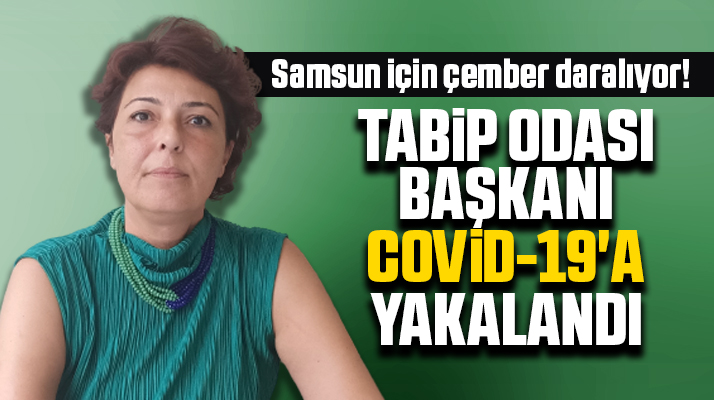 Samsun Tabip Odası Başkanı Funda Furtun, Covid-19'a yakalandı