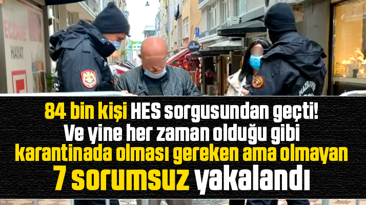 Samsun'da Cuma günü karantinada olması gereken ama olmayan 7 kişi yakalandı
