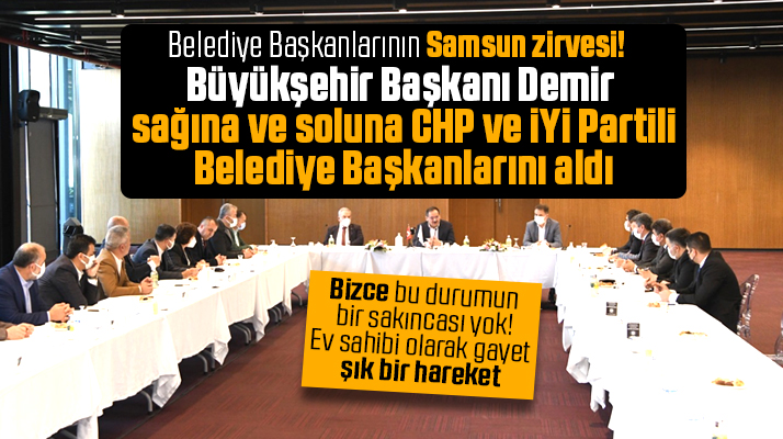 Samsun'da AK Partili, CHP'li ve İYİ Partili belediye başkanları Samsun zirvesi yaptı