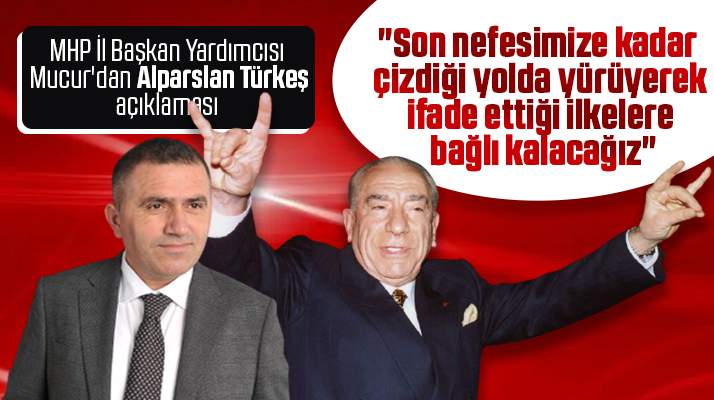 MHP Samsun İl Başkan Yardımcısı Mucur'dan Alparslan Türkeş açıklaması