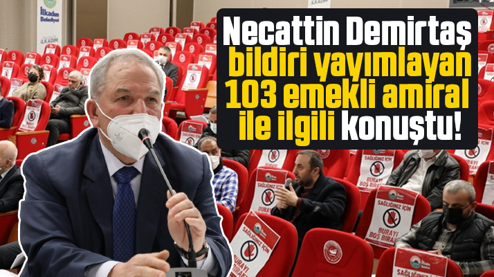 Necattin Demirtaş bildiri yayımlayan 103 emekli amiral ile ilgili konuştu