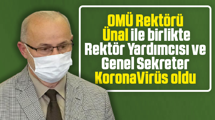 Samsun OMÜ Rektörü Ünal, rektör yardımcısı ve genel sekreter KoronaVirüs oldu