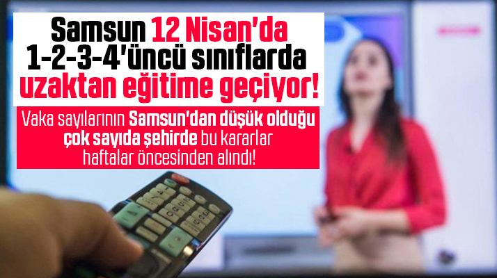 Samsun'da 12 Nisan'da 1, 2, 3 ve 4'üncü sınıflar uzaktan eğitime geçecek