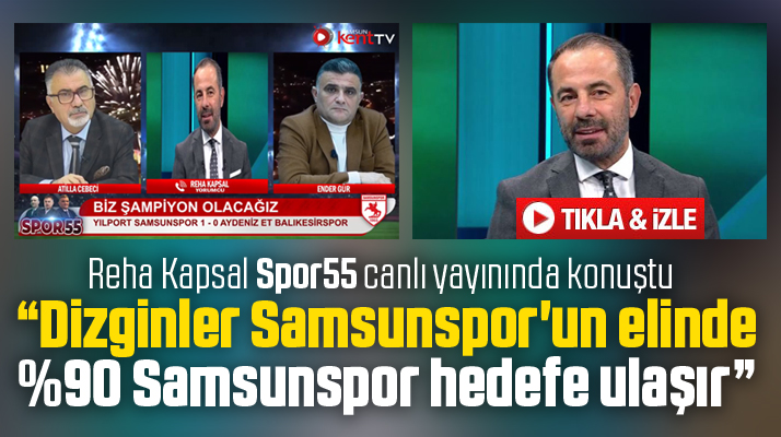 SamsunKentTv Spor55 canlı yayınında Reha Kapsal'dan Samsunspor açıklaması