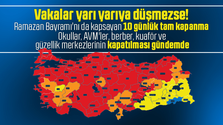 Ramazan Bayramını da kapsayacak 10 günlük tam kapanma gündemde