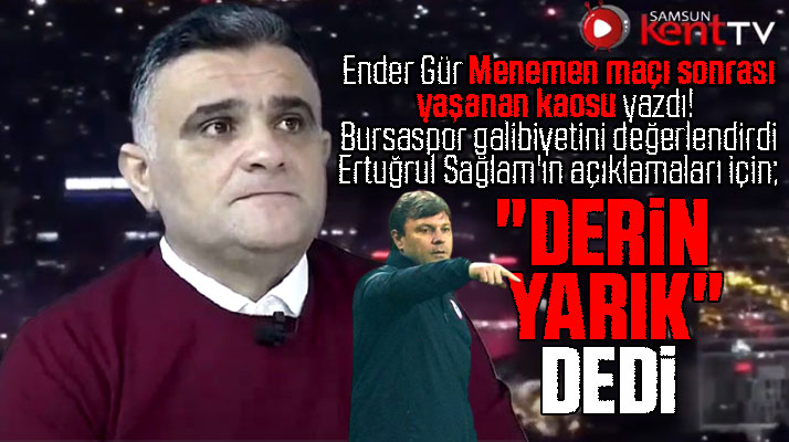Ender Gür Yılport Samsunspor'da yaşanan kaosu ve Bursaspor galibiyetini yazdı