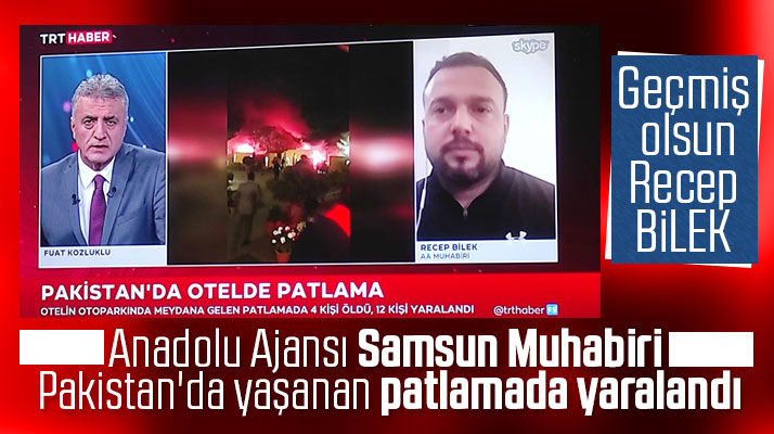 AA Samsun Muhabiri Recep Bilek Pakistan'da yaşanan patlamada yaralandı