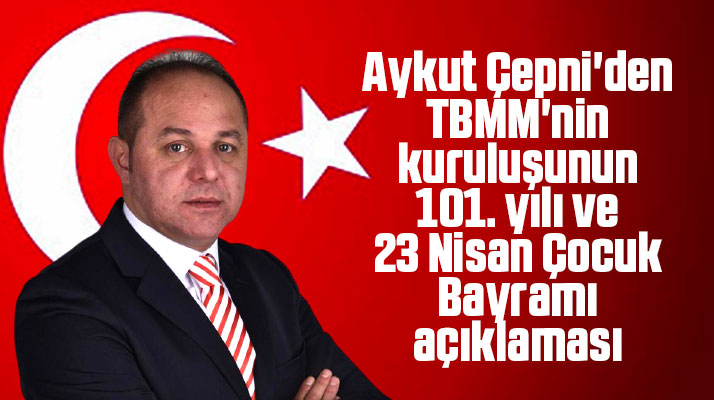 Aykut Çepni'den 23 Nisan Çocuk Bayramı açıklaması