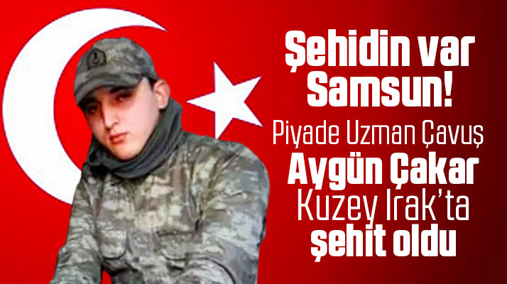 Şehidin var Samsun! Vezirköprülü Uzman Çavuş Aygün Çakar şehit oldu