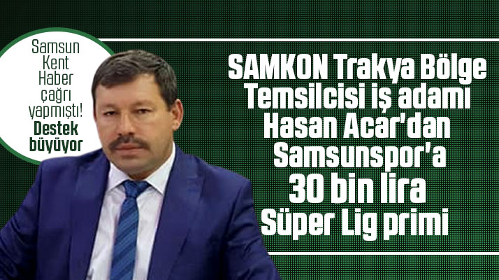 Samsunlu iş adamı Hasan Acar'dan Samsunspor'a Süper lig için 30 bin lira prim