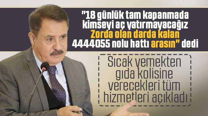 Cemil Deveci 18 günlük kapanmada kimseyi aç yatırmayacaklarını açıkladı