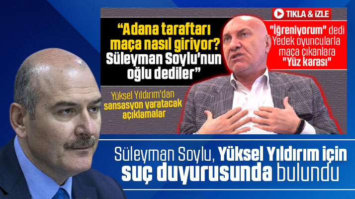 Süleyman Soylu'dan o açıklamalar için Yüksel Yıldırım'a suç duyurusu