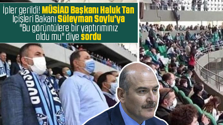 MÜSİAD Samsun Başkanı Haluk Tan, Bakan Soylu'ya Adana ve Giresun maçını sordu