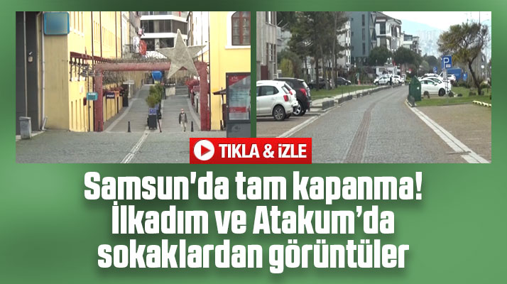 Samsun'da tam kapanma! 2 Mayıs Pazar günü sokaklardan görüntüler