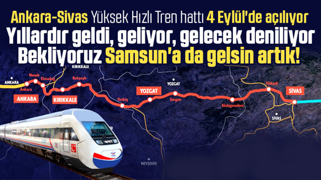 Ankara-Sivas hattı 4 Eylül'de açılıyor! Samsunlular Yüksek Hızlı Tren'i bekliyor