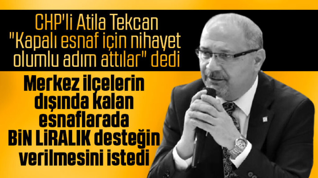 Atila Tekcan bin liralık esnaf yardımının tüm ilçelere verilmesini istedi