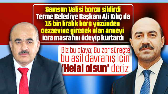 Samsun Valisi borcu sildirdi, Terme Belediye Başkanı da icra masrafını ödedi