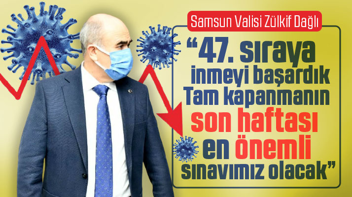 Samsun Valisi Dağlı'dan tam kapanmanın son haftası önemli sınav olacak uyarısı