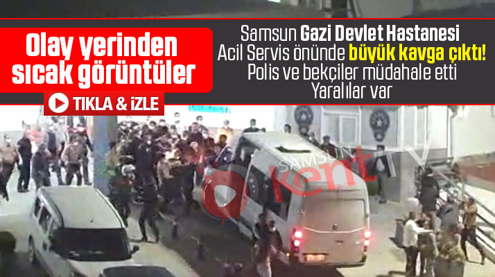 Samsun Gazi Devlet Hastanesi Acil Servis önünde büyük kavga çıktı