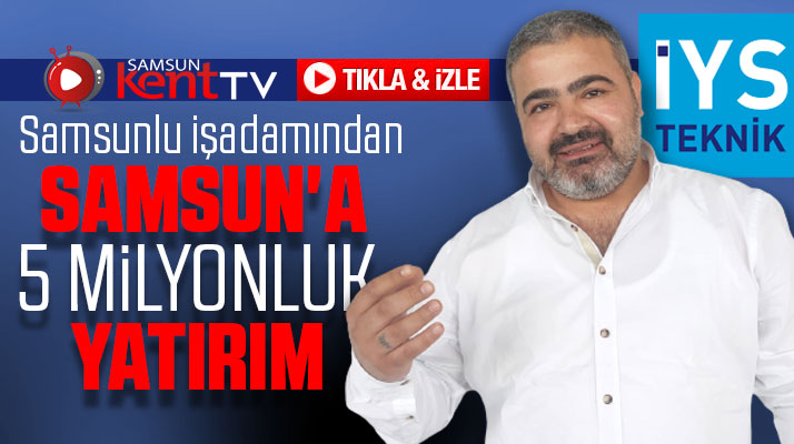 İYS Teknik'ten Samsun'a 5 milyon liralık fabrika yatırımı