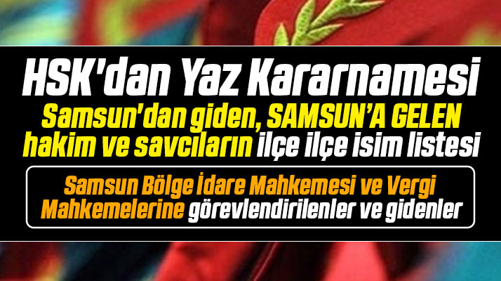 Samsun'da 411 sayılı HSK kararı ile görev yeri değişen hakim savcıların isim listesi