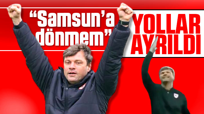 Ertuğrul Sağlam, Samsun'a geri dönmem dedi görevinden ayrıldı