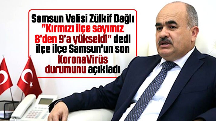 Samsun'un son KoronaVirüs durumunu ilçe ilçe Vali Zülkif Dağlı açıkladı