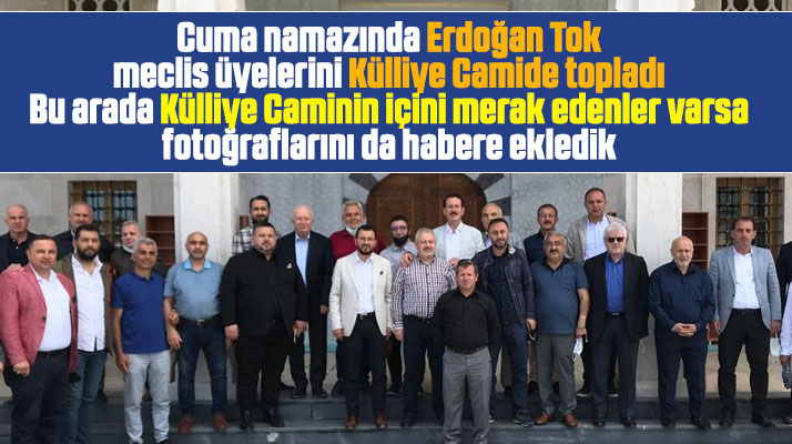 Samsun'da eski belediye Başkanı Tok Külliye Camide meclis üyeleri ile bir araya geldi