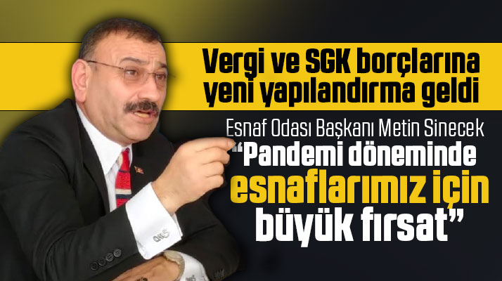 Metin Sinecek'ten vergi ve SGK borçlarına gelen yapılandırma ile ilgili açıklama