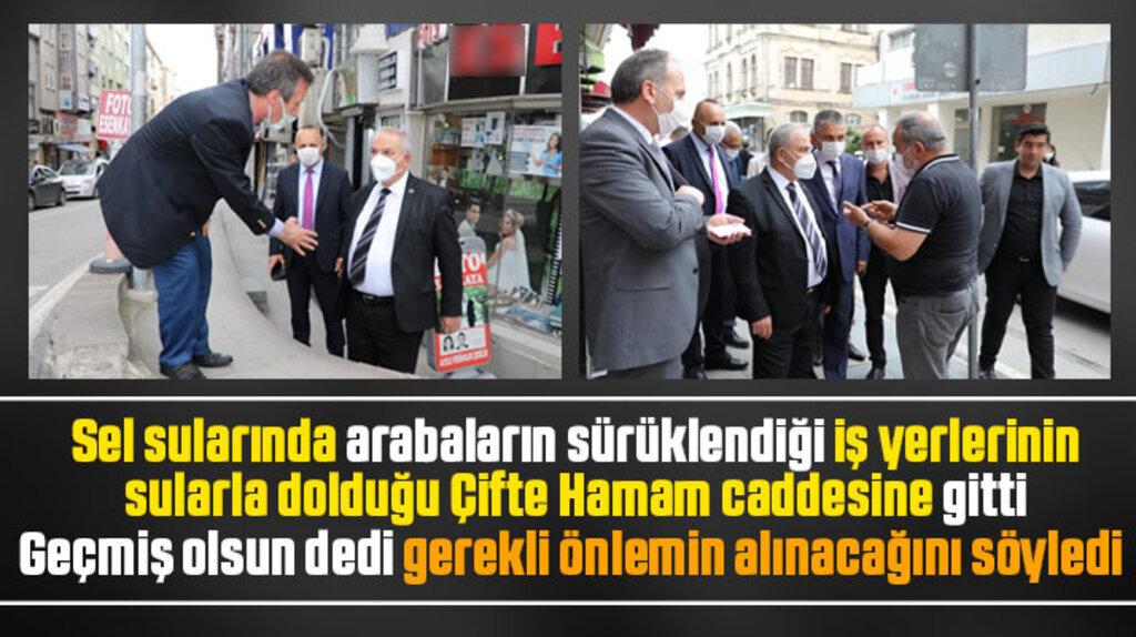 Necattin Demirtaş selden etkilenen Çifte Hamam caddesi esnafları ile görüştü