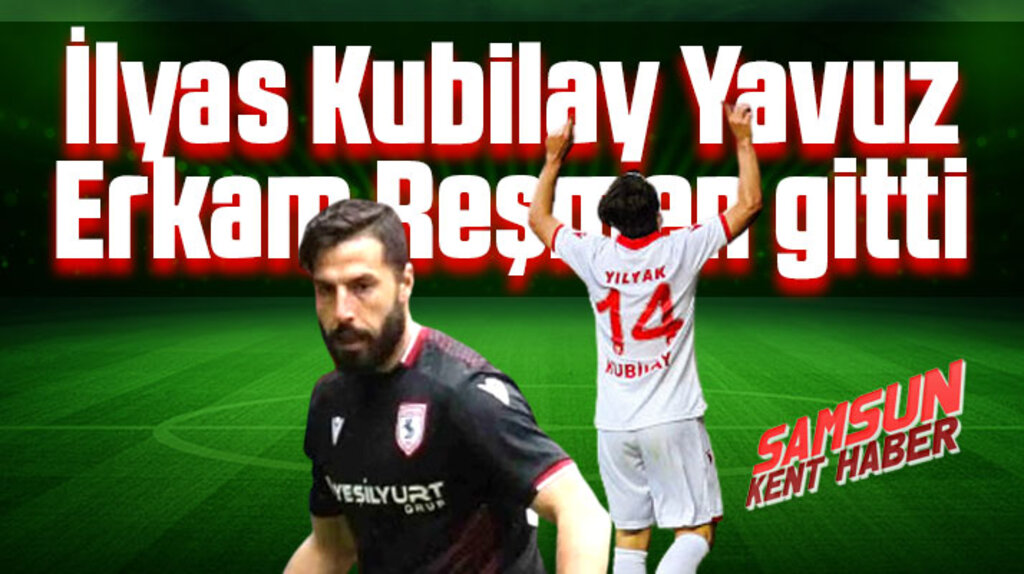 Samsunspor'da İlyas Kubilay ve Erkam Reşmen gitti