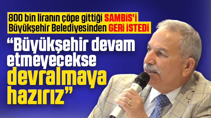 Necattin Demirtaş SAMBİS'i Samsun Büyükşehir Belediyesinden geri istedi