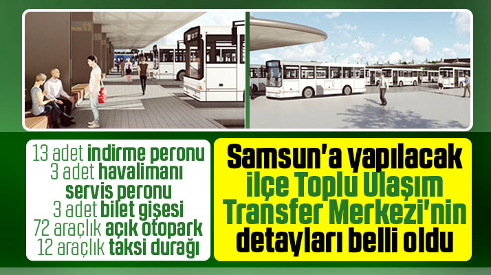 Samsun'da yapılacak İlçe Toplu Ulaşım Transfer Merkezinin detayları belli oldu