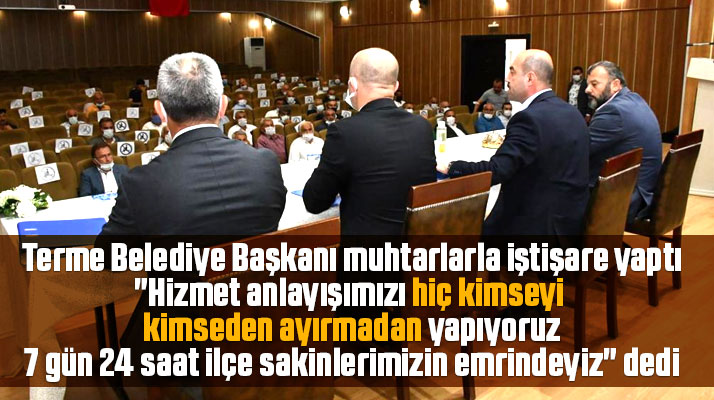 Terme Belediye Başkanı Kılıç, muhtarlara 7 gün 24 saat emrinizdeyiz dedi