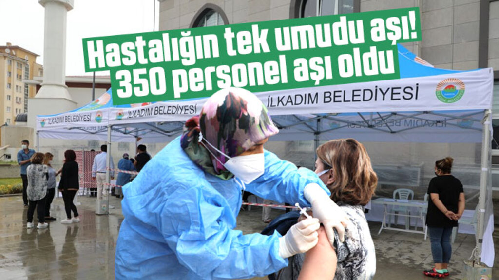 Samsun'da İlkadım Belediyesinde 350 personele birinci doz aşı yapıldı