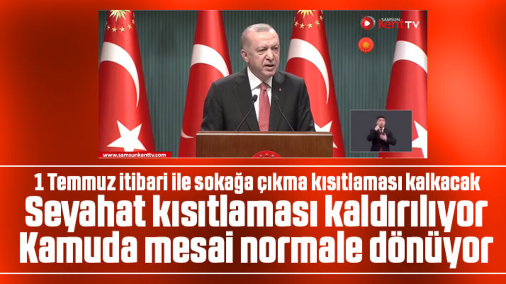 1 Temmuz itibari ile sokağa çıkma yasakları kalkıyor! Yeni kararları Erdoğan açıkladı