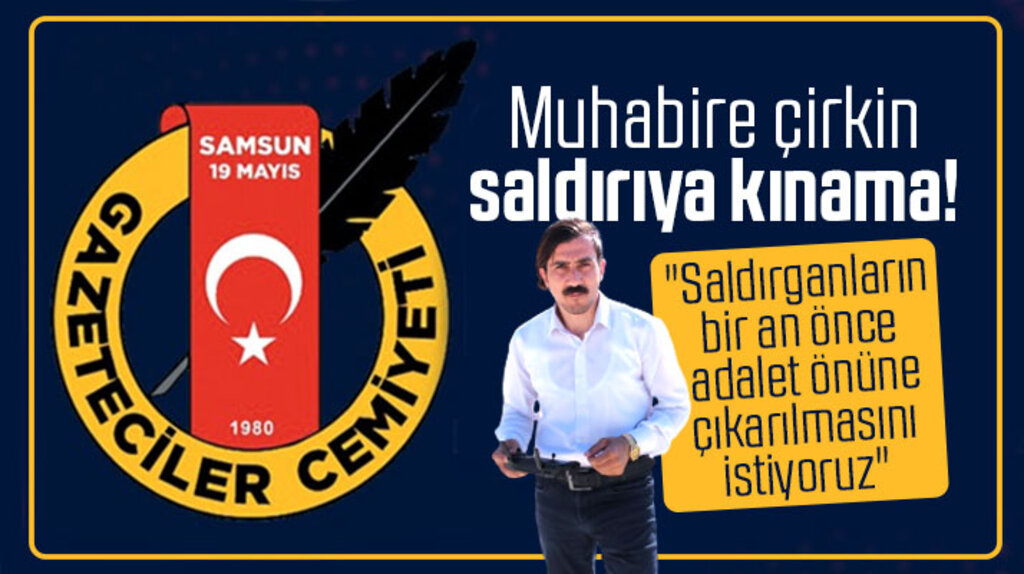 Samsun 19 Mayıs Gazeteciler Cemiyeti muhabir İbrahim Akkuş'a yapılan saldırıyı kınadı