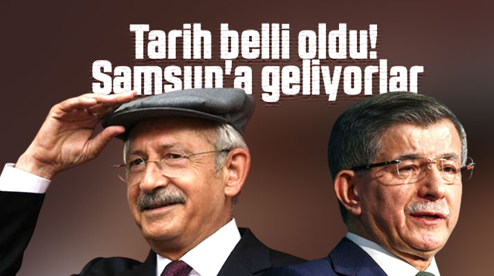 Kılıçdaroğlu ve Davutoğlu Samsun'a geliyor