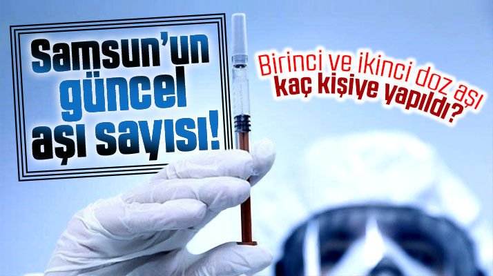 Samsun'da 28 Haziran Pazartesi itibari ile toplam kaç kişiye aşı yapıldığı açıklandı