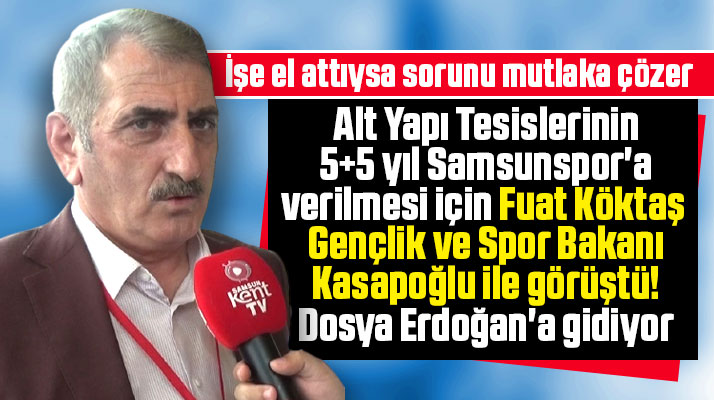 Samsunspor Alt Yapı Tesisi için Fuat Köktaş Bakan Kasapoğlu ile görüştü